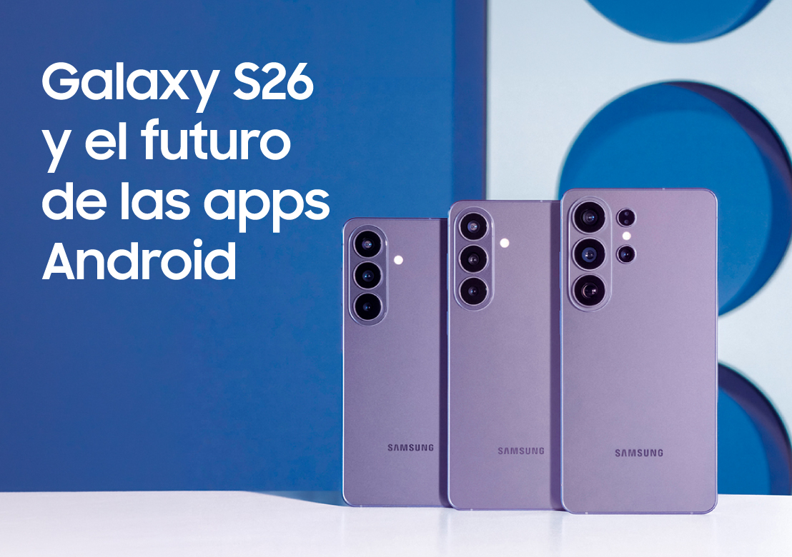 Galaxy S26: las novedades que cambian el desarrollo de apps Android