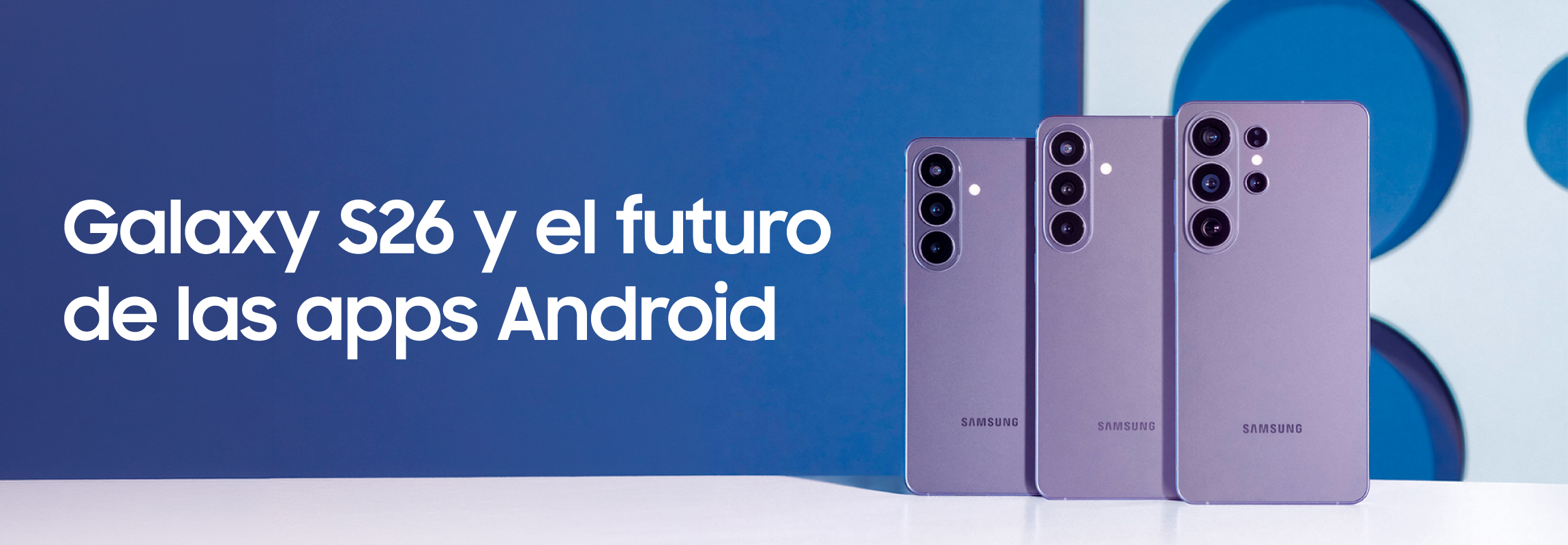 Galaxy S26: las novedades que cambian el desarrollo de apps Android