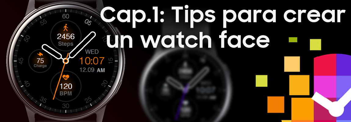 Mi experiencia como diseñador de watchfaces.
Parte 1: 5 Pasos para crear un watchface