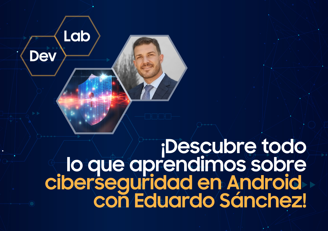 Ciberseguridad móvil, así aprendimos a proteger apps Android con Eduardo Sánchez